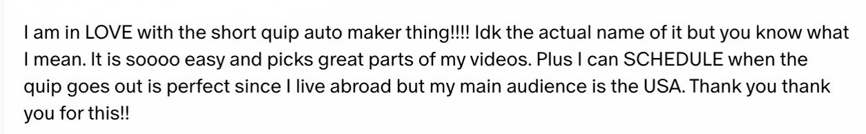 A creator's chat message: I am in LOVE with the short quip auto maker thing, it is soooo easy and picks great parts of my videos